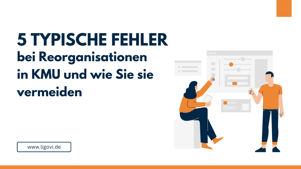 5 typische Fehler bei Reorganisationen in KMU und wie Sie sie vermeiden